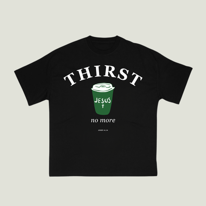 Thirst No More (Black) Oversized T-Shirt